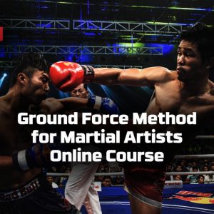 GROUND FORCE METHOD FOR MARTIAL ARTISTS ONLINE COURSE